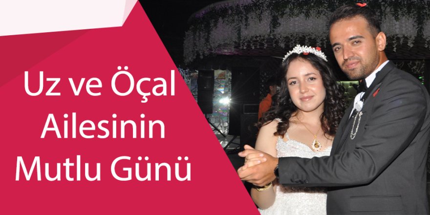 Uz ve Öçal Ailesinin Mutlu Günü