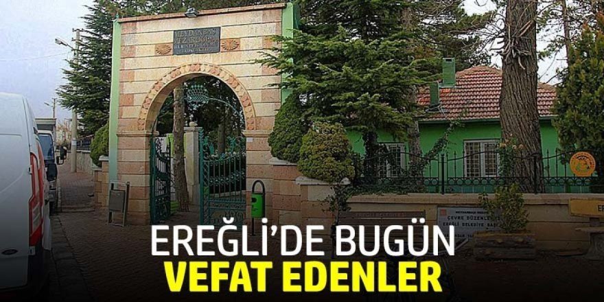 16 EKİM 2024 Ereğli’de Vefat Edenler