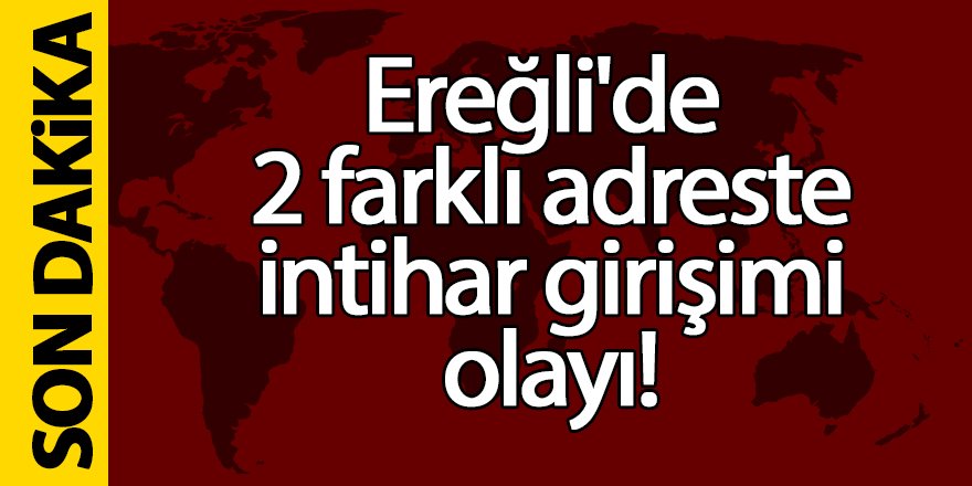 Ereğli’de 2 farklı adreste 2 üzücü olay!