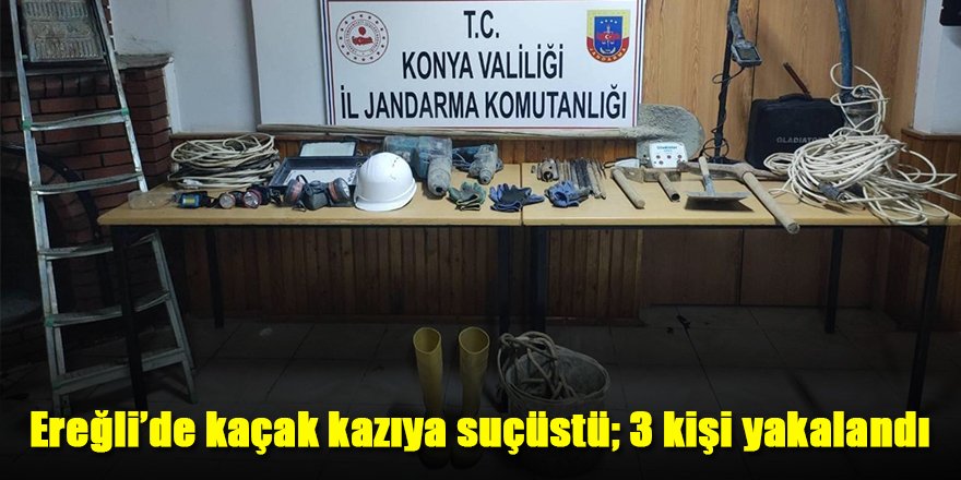 Ereğli’de kaçak kazıya suçüstü; 3 kişi yakalandı