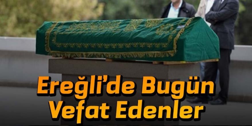 21 EKİM 2024 Ereğli’de Vefat Edenler