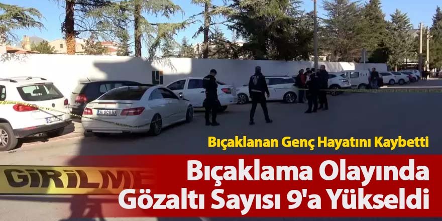 Bıçaklama Olayında Gözaltı Sayısı 9'a Yükseldi