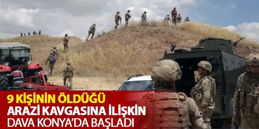 9 KİŞİNİN ÖLDÜĞÜ ARAZİ KAVGASI