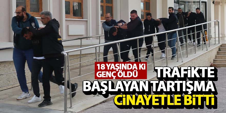 TRAFİKTE BAŞLAYAN TARTIŞMA CİNAYETLE BİTTİ