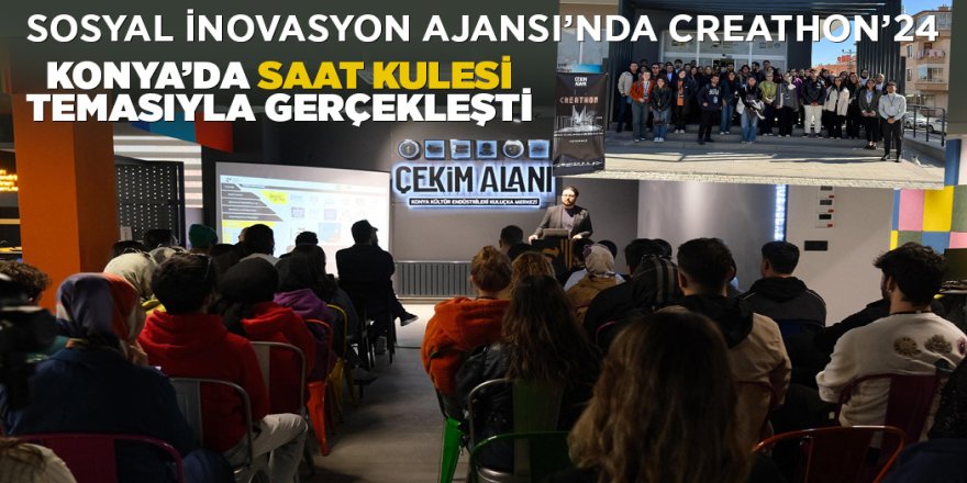 CREATHON’24: KONYA’DA “SAAT KULESİ” TEMASIYLA GERÇEKLEŞTİ