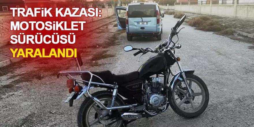 Trafik Kazası: Motosiklet Sürücüsü Yaralandı