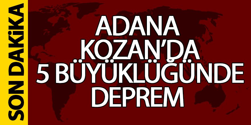 Adana'nın Kozan ilçesinde 5 büyüklüğünde deprem