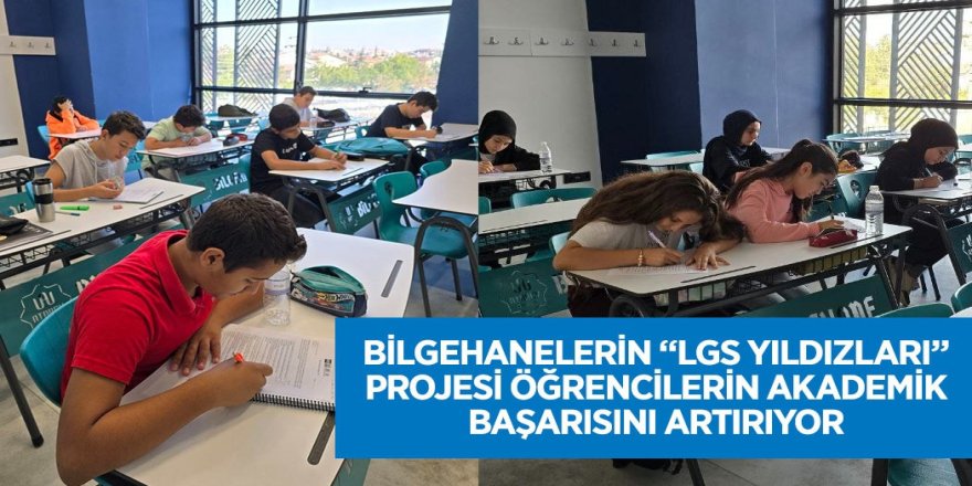 BİLGEHANELERİN “LGS YILDIZLARI” PROJESİ ÖĞRENCİLERİN AKADEMİK BAŞARISINI ARTIRIYOR