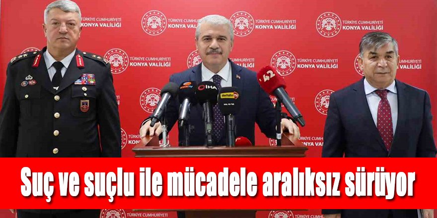 Suç ve suçlu ile mücadele aralıksız sürüyor