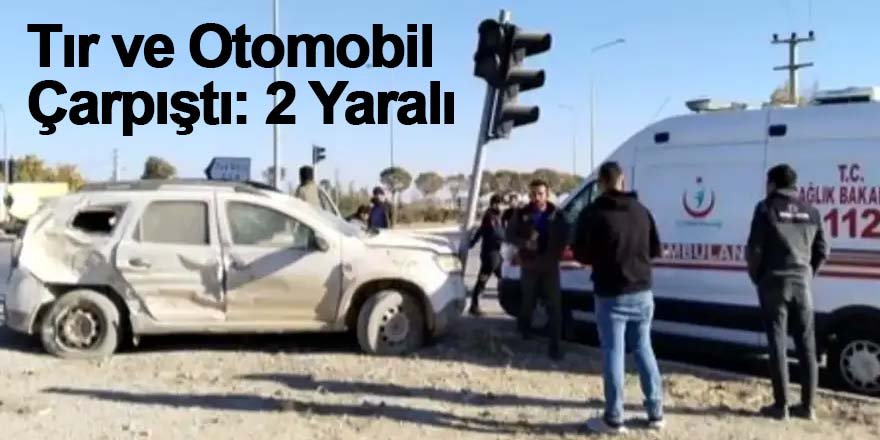 Tır ve Otomobil Çarpıştı: 2 Yaralı