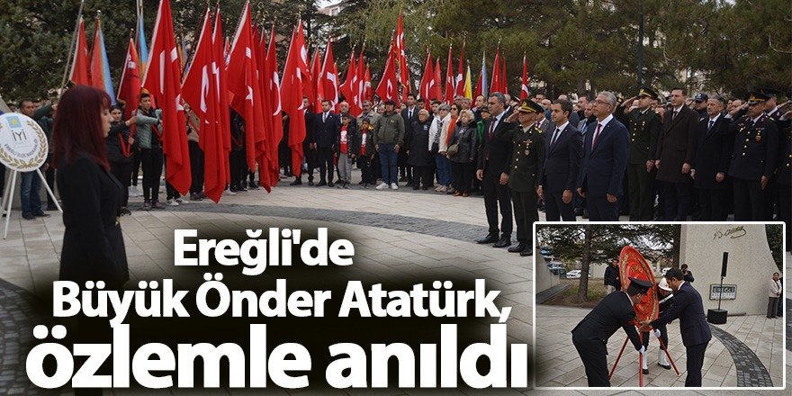 Ereğli'de Büyük Önder Atatürk, özlemle anıldı