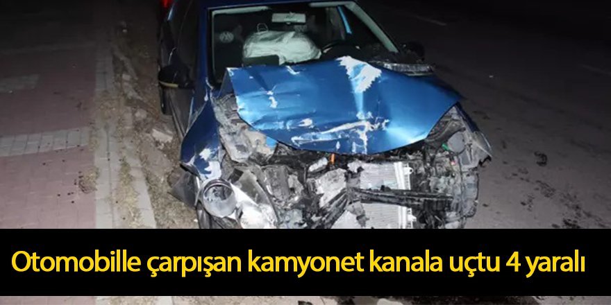 Otomobille çarpışan kamyonet kanala uçtu 4 yaralı