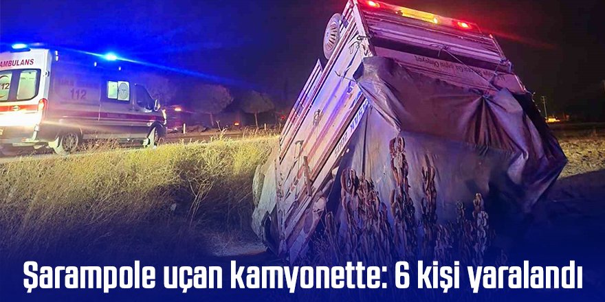 Şarampole uçan kamyonette: 6 kişi yaralandı