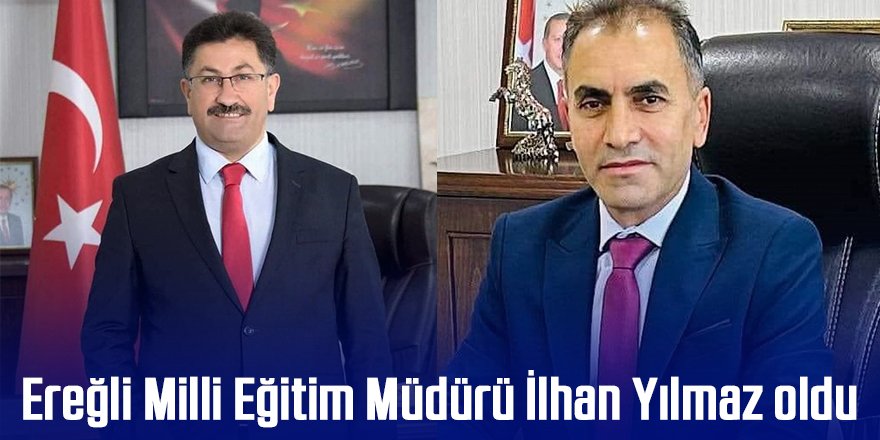  Ereğli Milli Eğitim Müdürü İlhan Yılmaz oldu