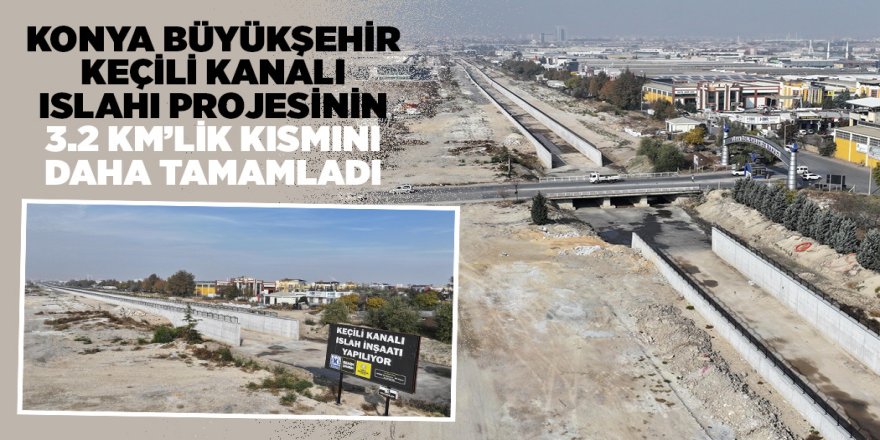 KEÇİLİ KANALI ISLAHI PROJESİNİN 3.2 KM’LİK KISMI TAMAMLADI