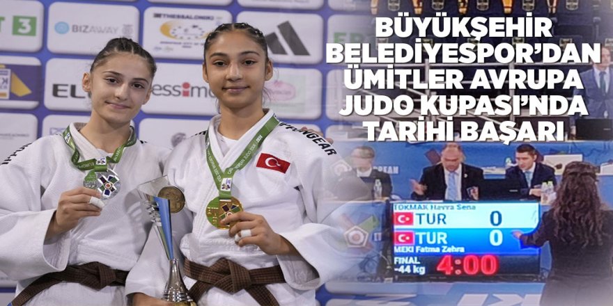 BÜYÜKŞEHİR BELEDİYESPOR’DAN ÜMİTLER AVRUPA JUDO KUPASI’NDA TARİHİ BAŞARI