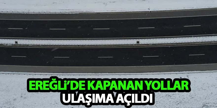 Ereğli’de kapanan yollar ulaşıma açıldı