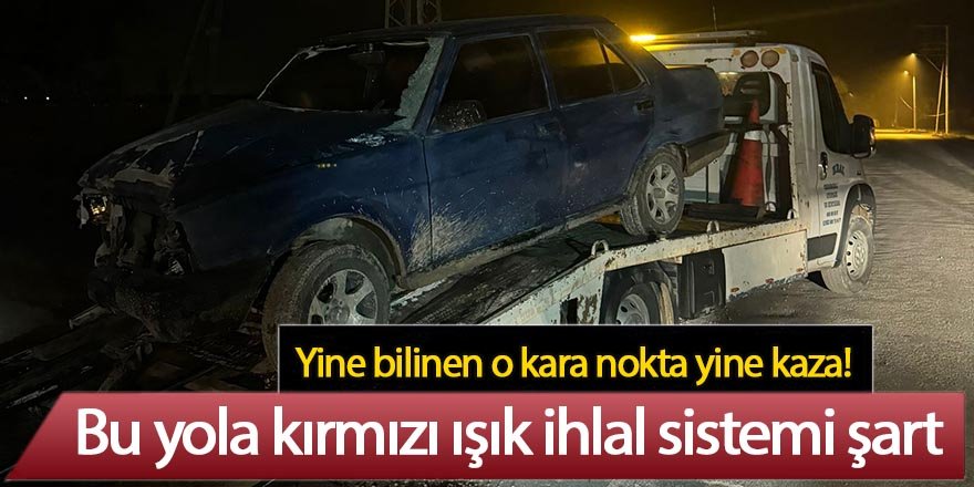 Yine o yol yine trafik kazası; 1 yaralı