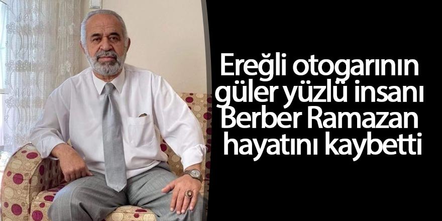 Berber Ramazan hayatını kaybetti