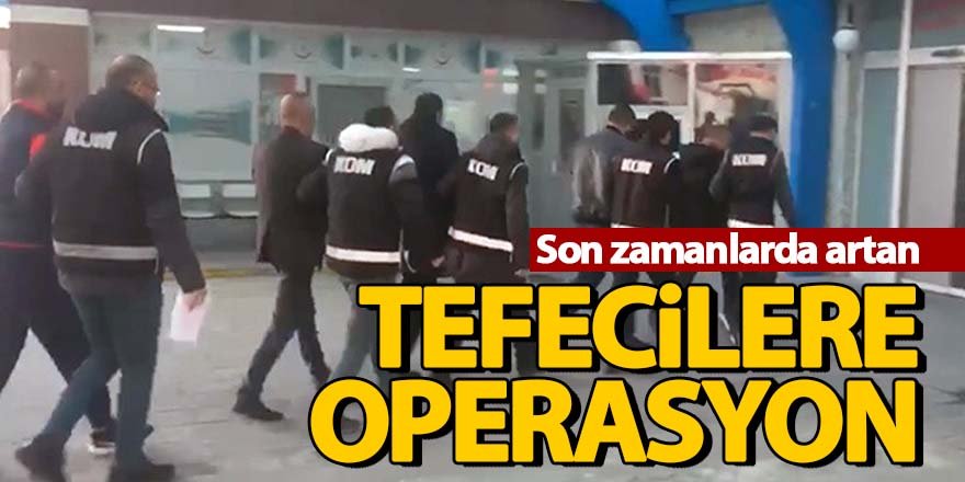 TEFECİLERE OPERASYON