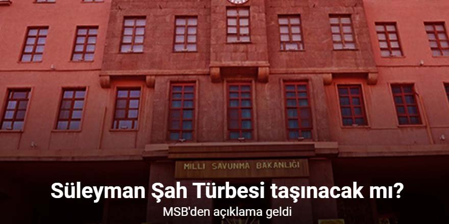 MSB kaynaklarından Süleyman Şah Türbesi açıklaması