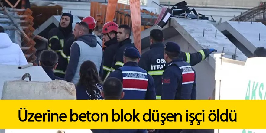 Üzerine beton blok düşen işçi öldü