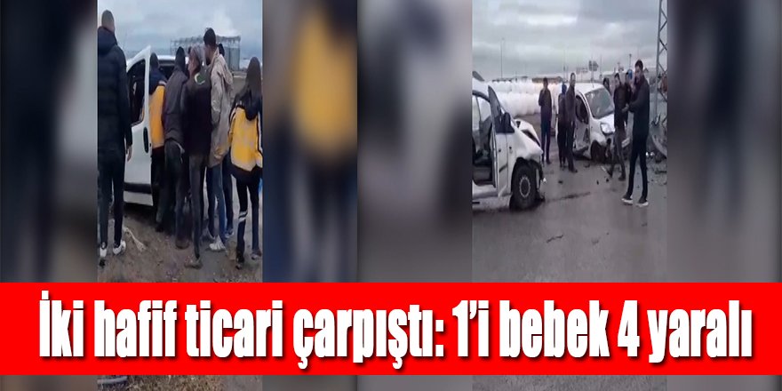 İki hafif ticari çarpıştı: 1’i bebek 4 yaralı