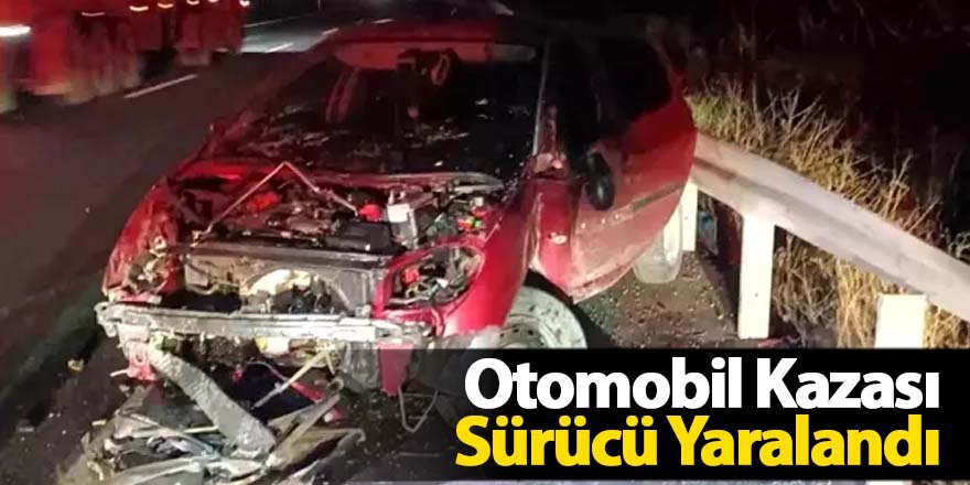 Otomobil Kazası: Sürücü Yaralandı