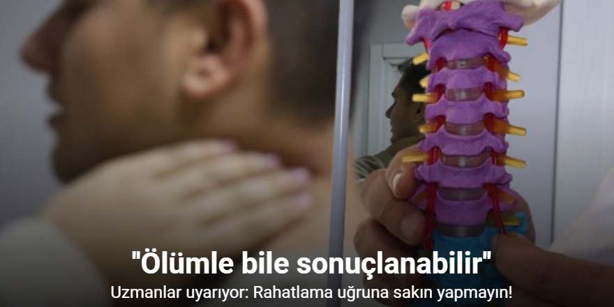 Bilinçsizce yapılan boyun kütletme, felç hatta ölümle sonuçlanabilir