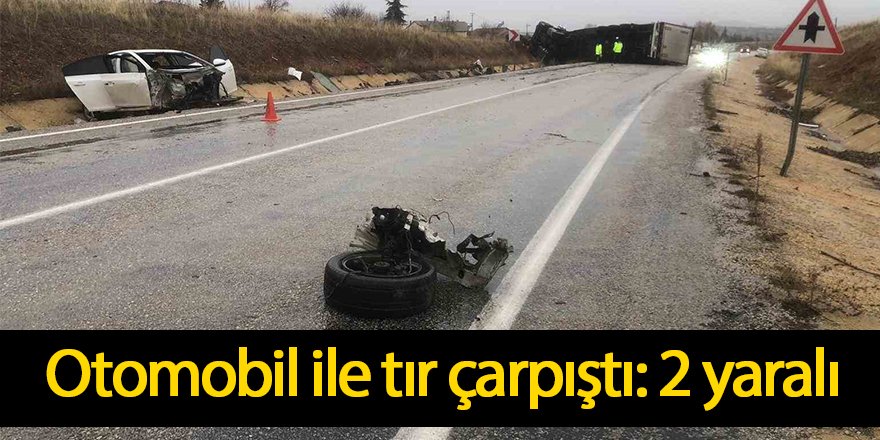 Otomobil ile tır çarpıştı: 2 yaralı