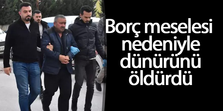 Borç meselesi nedeniyle dünürünü tabancayla öldürdü