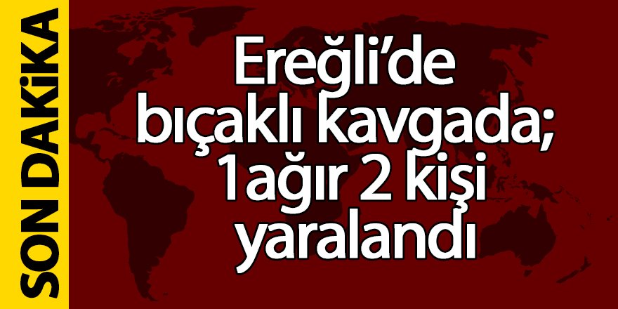 Ereğli’de bıçaklı kavgada; 1'i ağır 2 kişi yaralandı