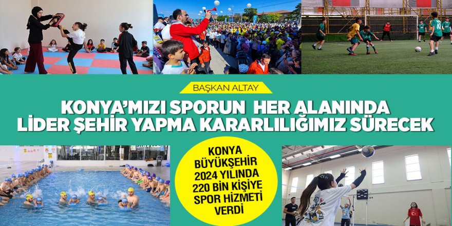 KONYA BÜYÜKŞEHİR 2024 YILINDA 220 BİN KİŞİYE SPOR HİZMETİ VERDİ