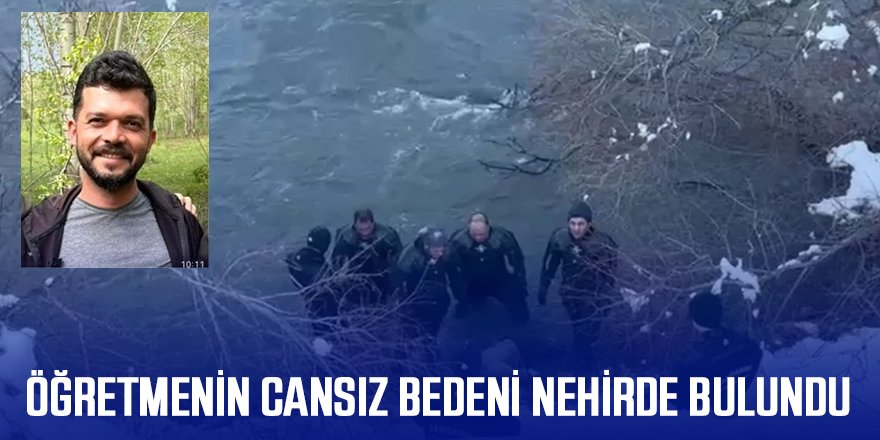 Kayıp Sabit öğretmenin cansız bedeni, Nehirde bulundu