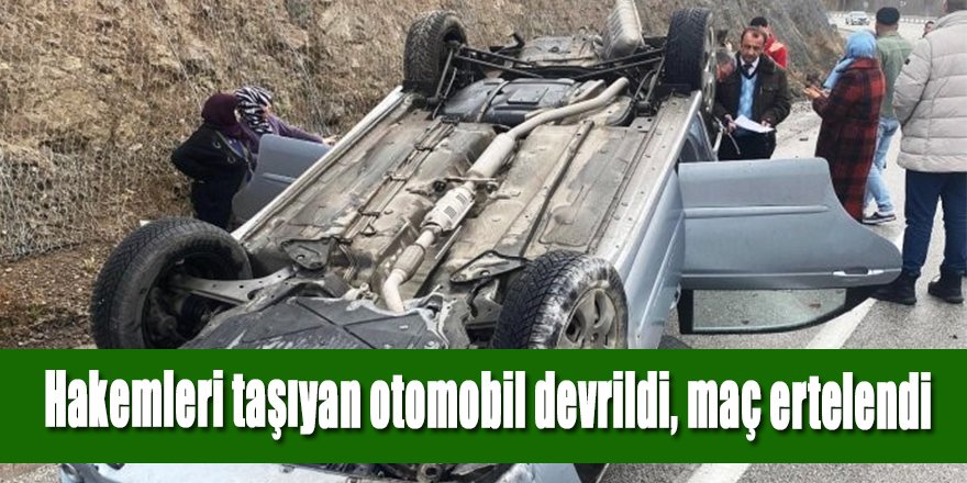 Hakemleri taşıyan otomobil devrildi, maç ertelendi