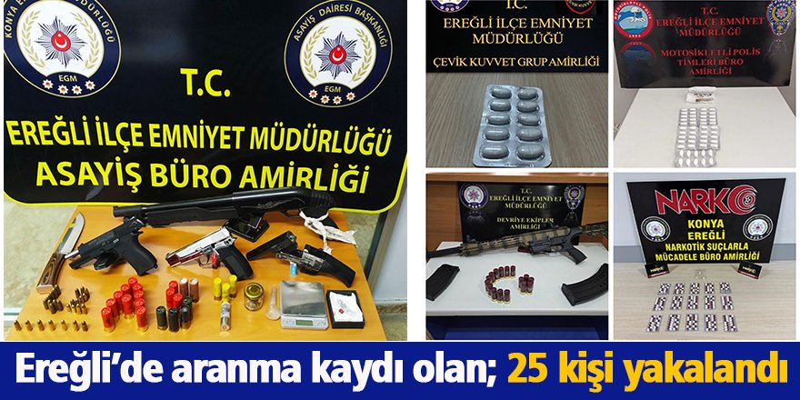 Ereğli’de aranma kaydı olan; 25 kişi yakalandı