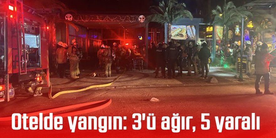 Otelde yangın: 3'ü ağır, 5 yaralı