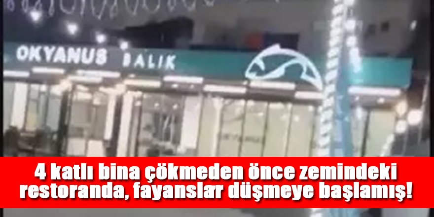 4 katlı bina çökmeden önce zemindeki restoranda fayanslar düşmeye başlamış!