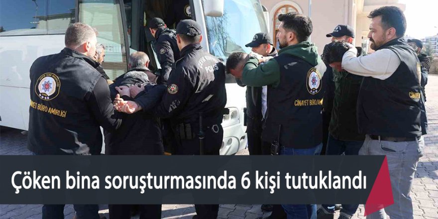 Çöken binaya ilişkin soruşturmada 6 kişi tutuklandı