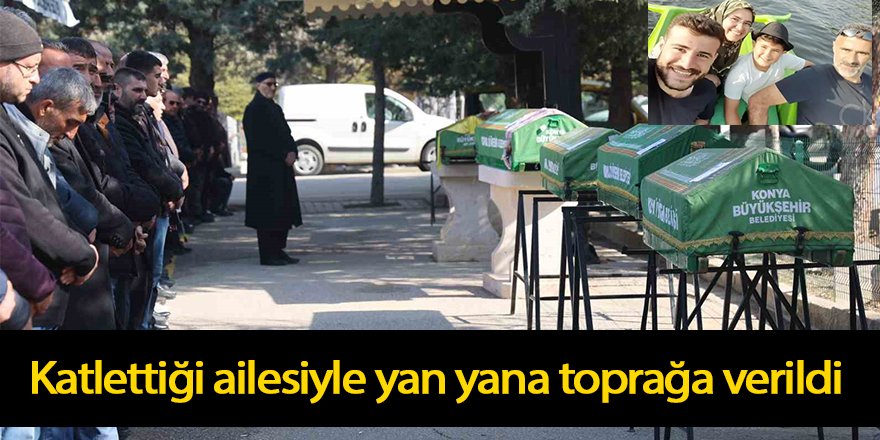 Katlettiği ailesiyle yan yana toprağa verildi