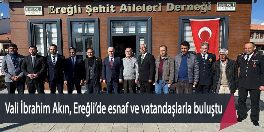 Vali İbrahim Akın, Ereğli’de esnaf ve vatandaşlarla buluştu