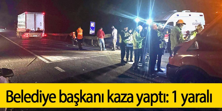 Belediye başkanı kaza yaptı: 1 yaralı