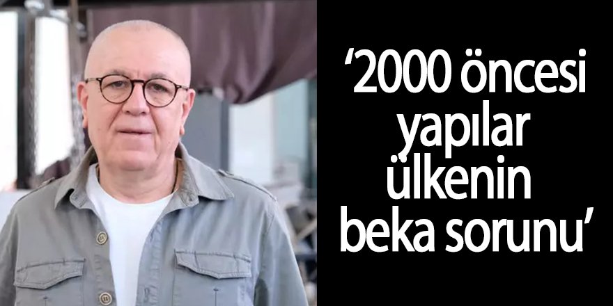  ‘2000 öncesi yapılar ülkenin beka sorunu’