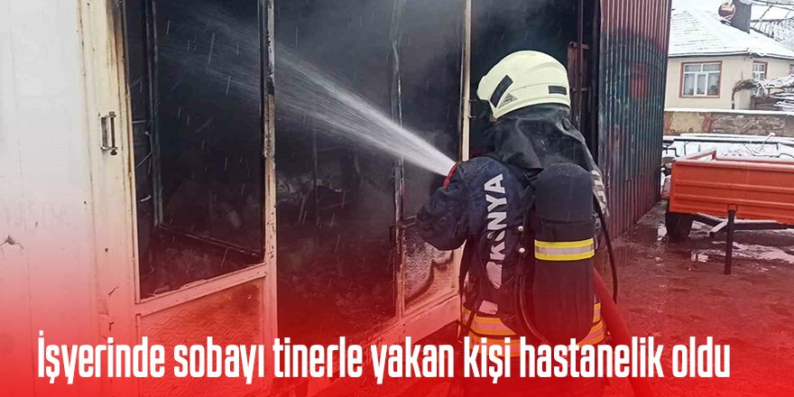 İşyerinde sobayı tinerle yakan kişi hastanelik oldu