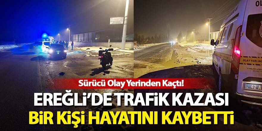 Ereğli’de firari aracın çarptığı yaya hayatını kaybetti