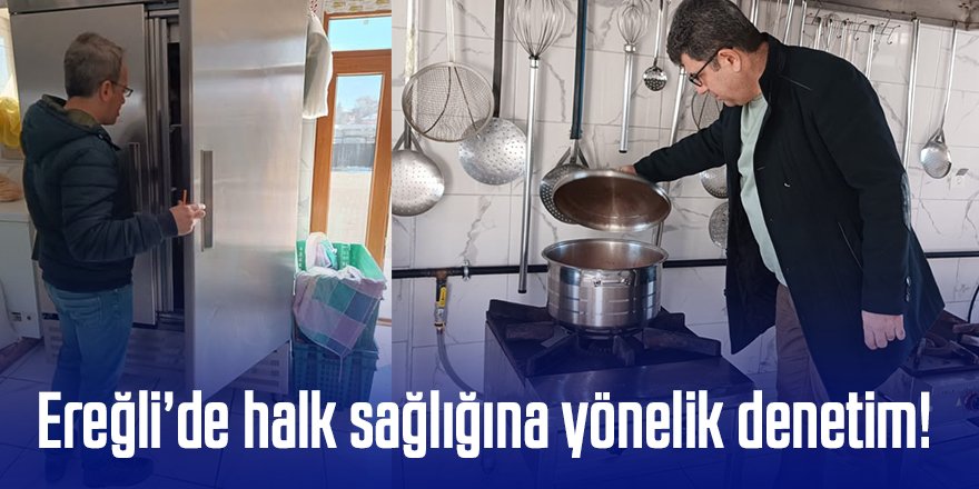 Ereğli’de halk sağlığını korumaya yönelik denetimler sürüyor