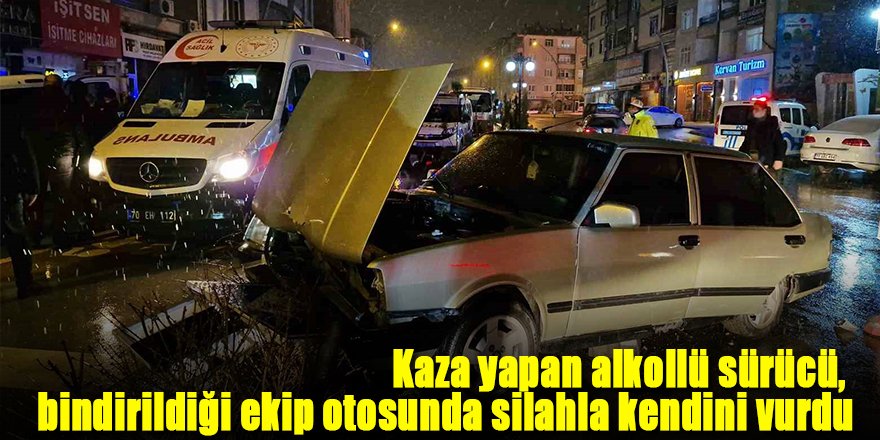 Kaza yapan alkollü sürücü, bindirildiği ekip otosunda silahla kendini vurdu