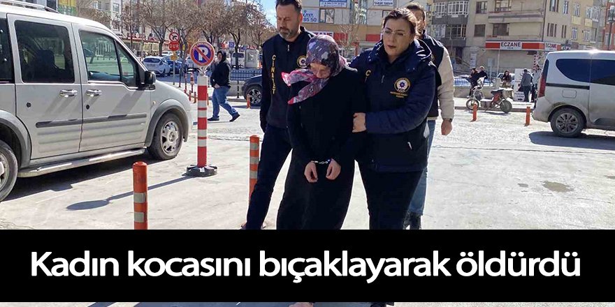 Bir çocuk annesi kadın kocasını bıçaklayarak öldürdü