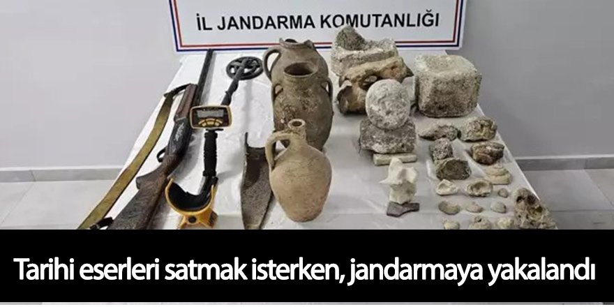 Tarihi eserleri satmak isterken, jandarmaya yakalandı