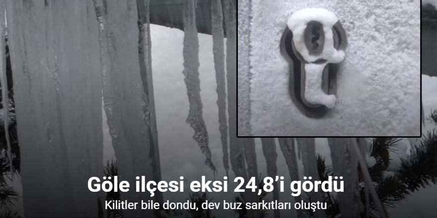 Kilitler bile dondu, Göle ilçesi eksi 24,8’i gördü